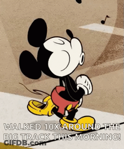 A Cartoon Of Mickey Mouse Walking Down A Sidewalk With The Caption " Walked 10X Around The Big Track This Morning ! " GIF