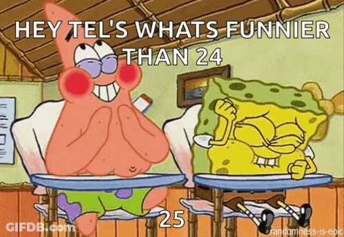 A Cartoon Of Patrick And Spongebob Sitting At Desks With The Caption Hey Tel 'S Whats Funnier Than 24 25 . GIF