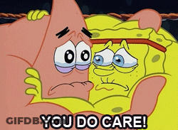 A Cartoon Of Patrick And Spongebob With The Words You Do Care Below Them GIF