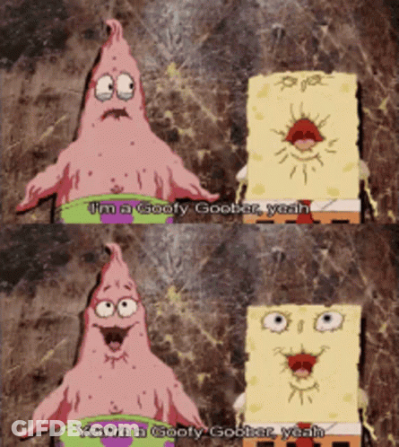 A Cartoon Of Patrick Star And Spongebob Saying " I 'M A Goofy Goober " GIF