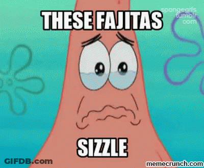 A Cartoon Of Patrick Star From Spongebob Squarepants Says These Fajitas Sizzle GIF