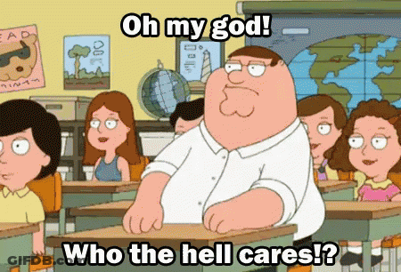 A Cartoon Of Peter Griffin In A Classroom With The Words Oh My God Who The Hell Cares Written Below Him GIF