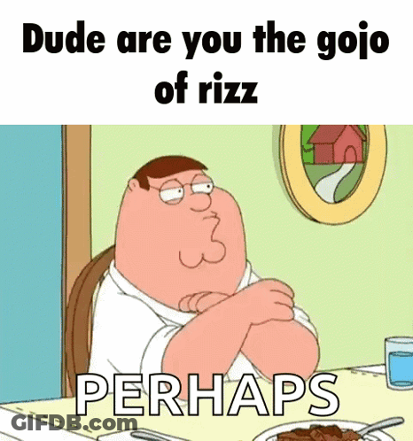 A Cartoon Of Peter Griffin Sitting At A Table With His Arms Crossed And The Words Dude Are You The Gojo Of Rizz GIF