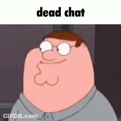 A Cartoon Of Peter Griffin With Glasses And The Words `` Dead Chat '' Below Him . GIF