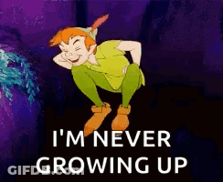A Cartoon Of Peter Pan Says I 'M Never Growing Up . GIF