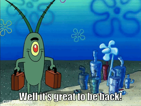 A Cartoon Of Plankton From Spongebob Saying Well It 'S Great To Be Back .. GIF