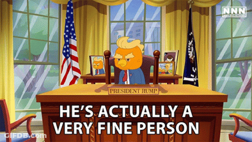 A Cartoon Of President Rump Sitting At A Desk With The Words He 'S Actually A Very Fine Person Below Him GIF
