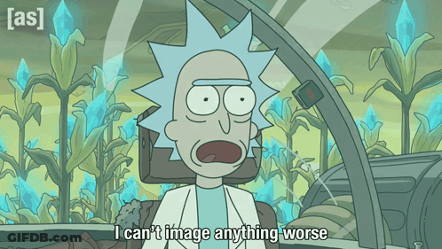 A Cartoon Of Rick And Morty Says I Can T Image Anything Worse GIF