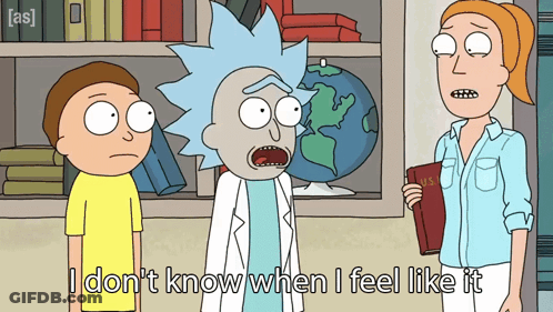 A Cartoon Of Rick And Morty Says I Don T Know When I Feel Like It GIF