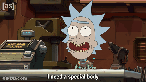 A Cartoon Of Rick And Morty Says I Need A Special Body GIF