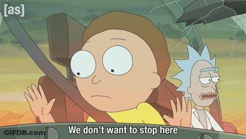 A Cartoon Of Rick And Morty With The Words We Don 'T Want To Stop Here GIF