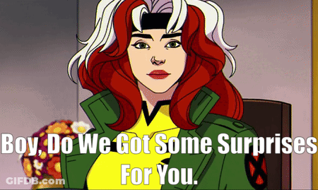A Cartoon Of Rogue With The Words " Boy Do We Got Some Surprises For You " GIF