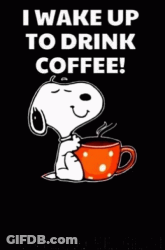 A Cartoon Of Snoopy Holding A Cup Of Coffee Says I Wake Up To Drink Coffee GIF