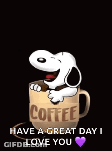 A Cartoon Of Snoopy In A Cup Of Coffee With The Words Tuesday Begins After Have A Great Day I Love You GIF