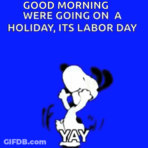 A Cartoon Of Snoopy On A Green Background That Says Good Morning We 'Re Going On A Holiday Its Labor Day Yay GIF