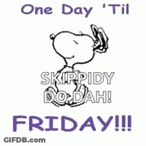 A Cartoon Of Snoopy Saying One Day ' Til Skippidy Do Dah ! Friday !!! GIF