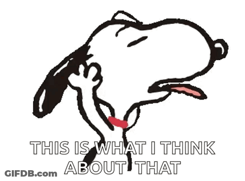 A Cartoon Of Snoopy With The Words " This Is What I Think About That " Above Him GIF