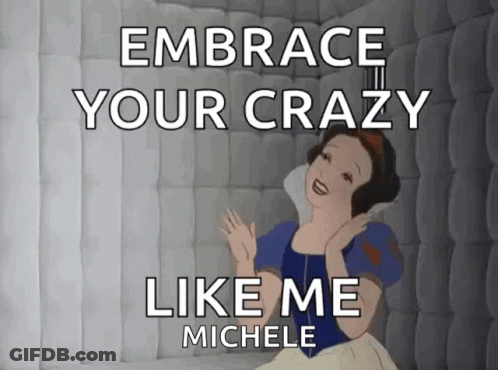 A Cartoon Of Snow White With The Words " Embrace Your Crazy Like Me Michele " GIF