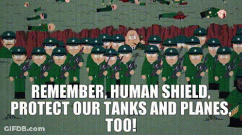 A Cartoon Of Soldiers With The Words " Remember Human Shield Protect Our Tanks And Planes Too " Below Them GIF
