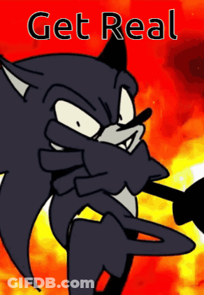A Cartoon Of Sonic The Hedgehog With The Words Get Real Below Him GIF
