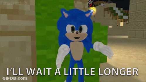 A Cartoon Of Sonic The Hedgehog With The Words " I 'Ll Wait A Little Longer " Below Him GIF