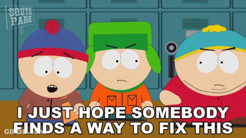 A Cartoon Of South Park Characters Says I Just Hope Somebody Finds A Way To Fix This GIF
