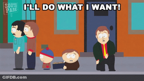 A Cartoon Of South Park Characters With The Words I 'Ll Do What I Want At The Top GIF