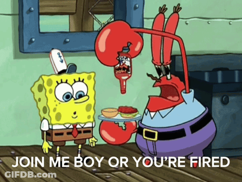 A Cartoon Of Spongebob And Mr. Krabs With The Words Join Me Boy Or You 'Re Fired GIF