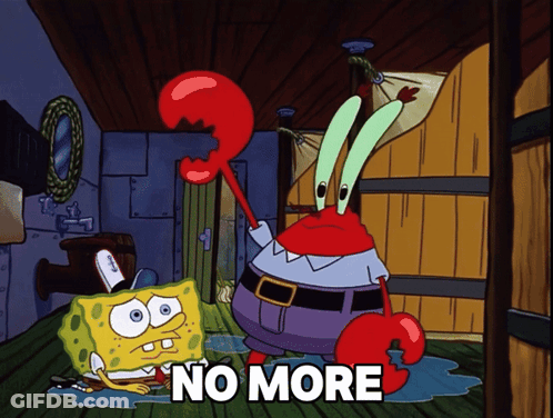 A Cartoon Of Spongebob And Mr. Krabs With The Words " No More " Below Them GIF