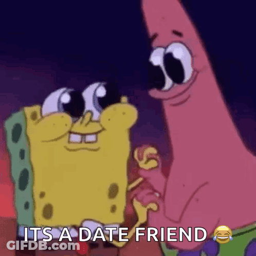 A Cartoon Of Spongebob And Patrick Holding Hands And Saying It 'S A Date Friend . GIF