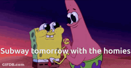 A Cartoon Of Spongebob And Patrick Holding Hands With The Words Subway Tomorrow With The Homies Below Them GIF