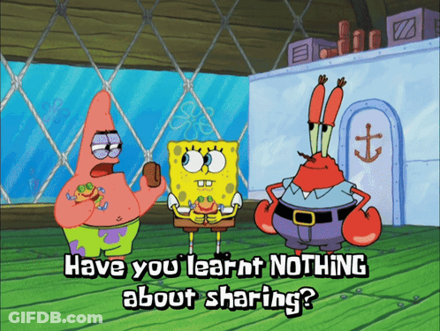 A Cartoon Of Spongebob And Patrick Saying " Have You Learnt Nothing About Sharing ? " GIF