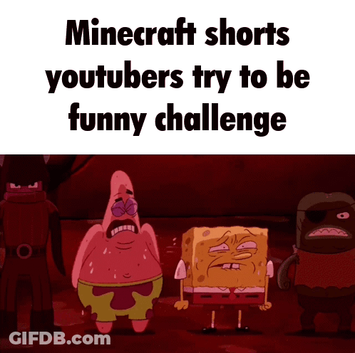 A Cartoon Of Spongebob And Patrick Saying Minecraft Shorts Youtubers Try To Be Funny Challenge .. GIF