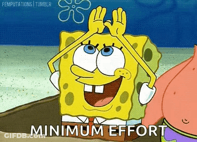 A Cartoon Of Spongebob And Patrick Saying Minimum Effort GIF