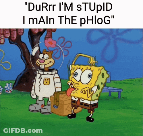 A Cartoon Of Spongebob And Sandy Cheeks Saying " Durrr I 'M Stupid I Main The Phlog GIF