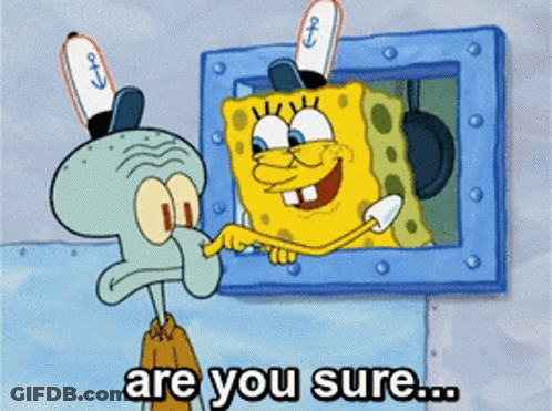 A Cartoon Of Spongebob And Squidward Saying " Are You Sure ... " GIF