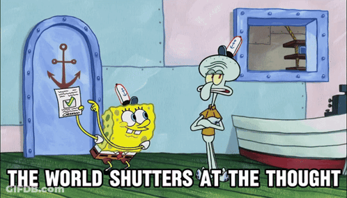 A Cartoon Of Spongebob And Squidward With The Words " The World Shutters At The Thought " Below Them GIF