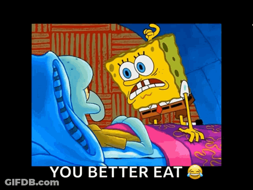 A Cartoon Of Spongebob And Squidward With The Words You Better Eat Below Them GIF