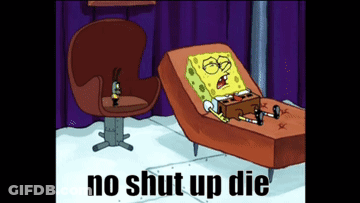 A Cartoon Of Spongebob Laying In A Chair With The Words " No Shut Up Die " Above Him GIF