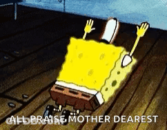 A Cartoon Of Spongebob Laying On A Wooden Floor With The Words `` All Praise Mother Dearest '' Written Below Him . GIF