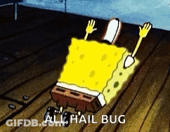 A Cartoon Of Spongebob Laying On The Floor With The Words All Hail Bug Below Him . GIF
