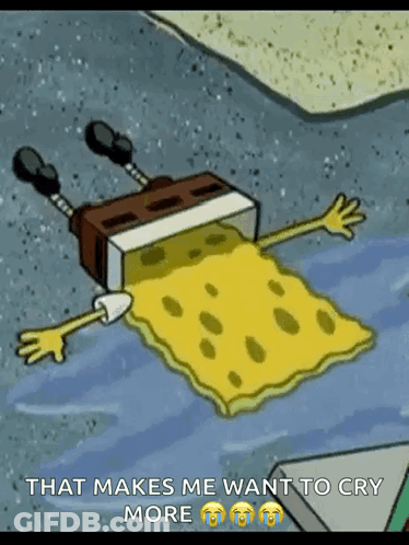 A Cartoon Of Spongebob Laying On The Ground With A Caption That Says That Makes Me Want To Cry More GIF