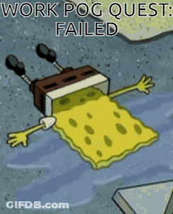 A Cartoon Of Spongebob Laying On The Ground With The Words Work Pog Quest Failed Below Him GIF