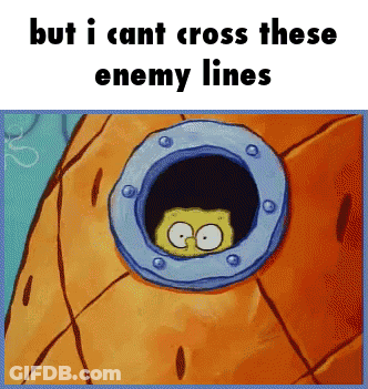 A Cartoon Of Spongebob Looking Out Of A Hole That Says But I Can T Cross These Enemy Lines GIF