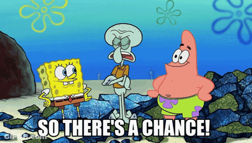 A Cartoon Of Spongebob Patrick And Squidward With The Words So There 'S A Chance GIF
