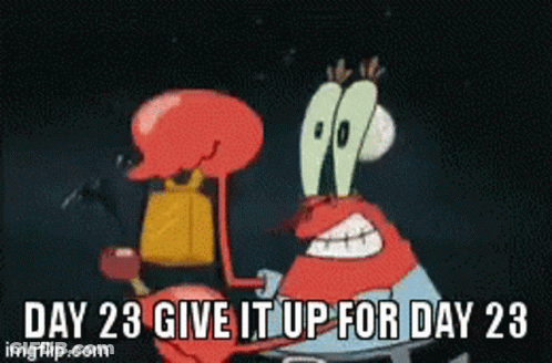 A Cartoon Of Spongebob Saying " Day 23 Give It Up For Day 23 Imgflip.com " GIF
