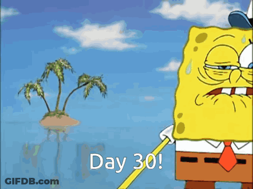 A Cartoon Of Spongebob Saying Day 30 In Front Of An Island GIF