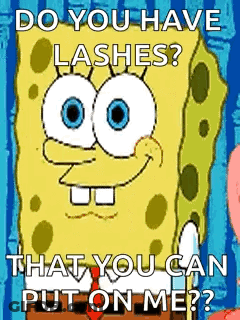 A Cartoon Of Spongebob Saying `` Do You Have Lashes That You Can Put On Me ? '' GIF