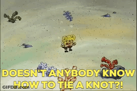 A Cartoon Of Spongebob Saying " Doesn 'T Anybody Know How To Tie A Knot ? " GIF