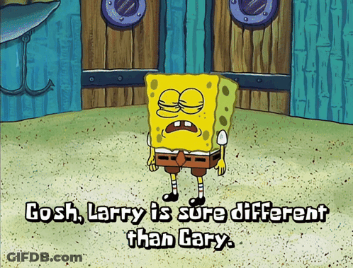 A Cartoon Of Spongebob Saying Gosh Larry Is Sore Different Than Gary GIF